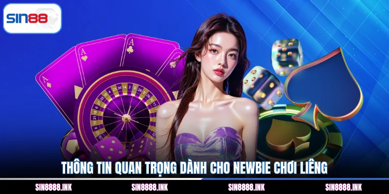 Thông tin quan trọng dành cho Newbie chơi Liêng 